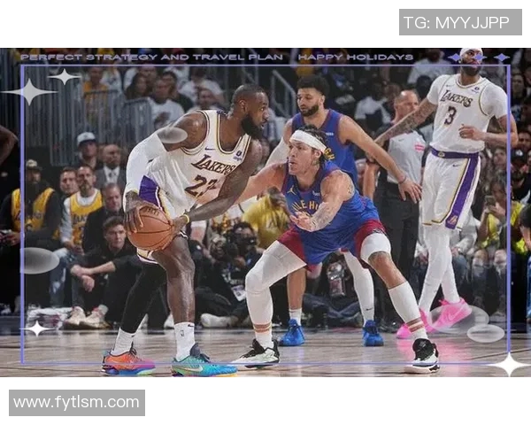 湖人队与掘金队的激烈对决回顾及精彩瞬间分析 湖人队与掘金队的激烈对决回顾及精彩瞬间分析